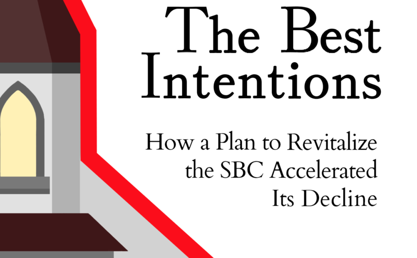 The Best Intentions: How A Plan to Revitalize the SBC Accelerated Its Decline (Book Review)